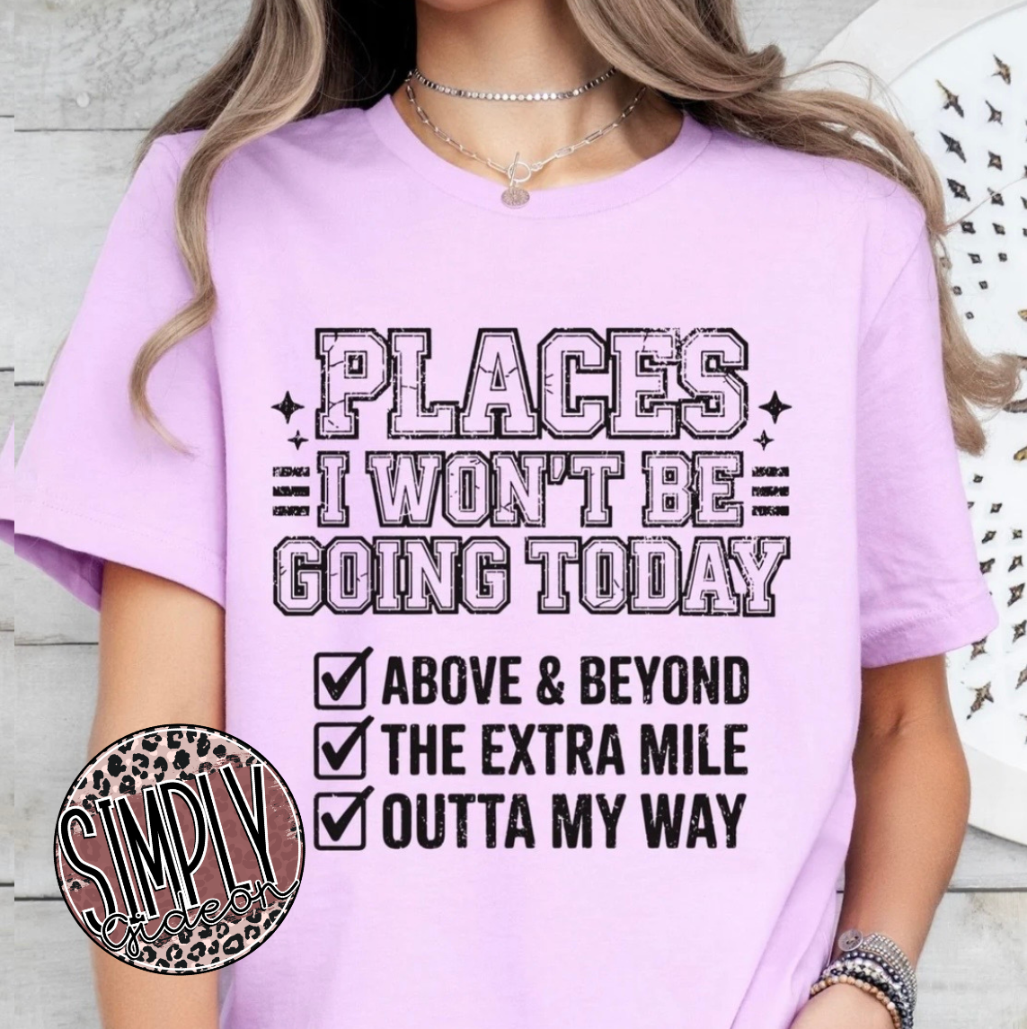 Places I Won’t Be Going Today Graphic Tee