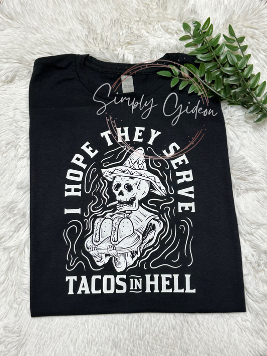 I Hope They Serve Tacos In Hell Tee